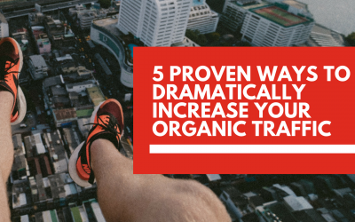 5 proven ways to dramatically increase your organic traffic
