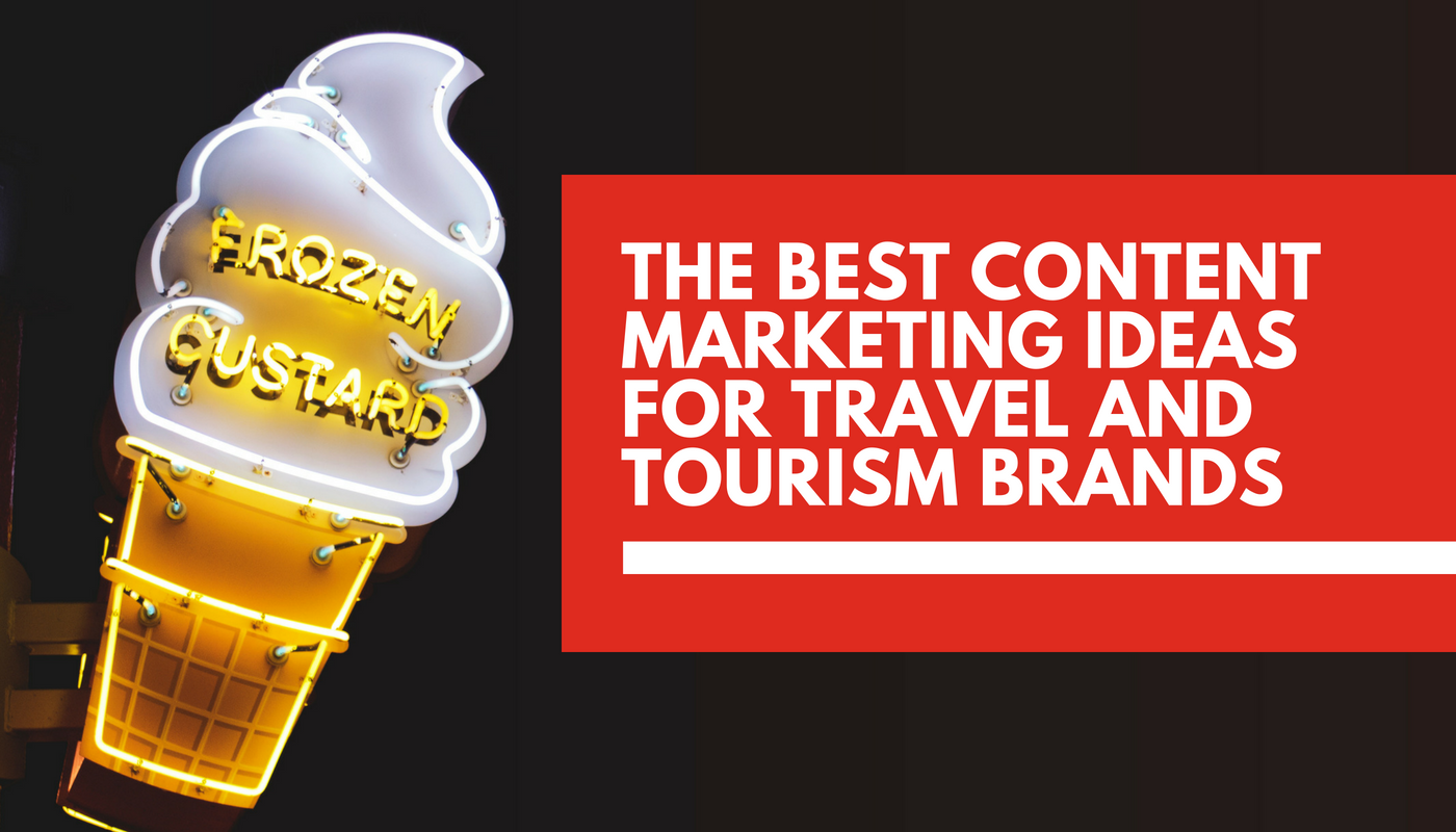 Content Marketing Ideas for Travel ️ and Tourism 🏖 Businesses