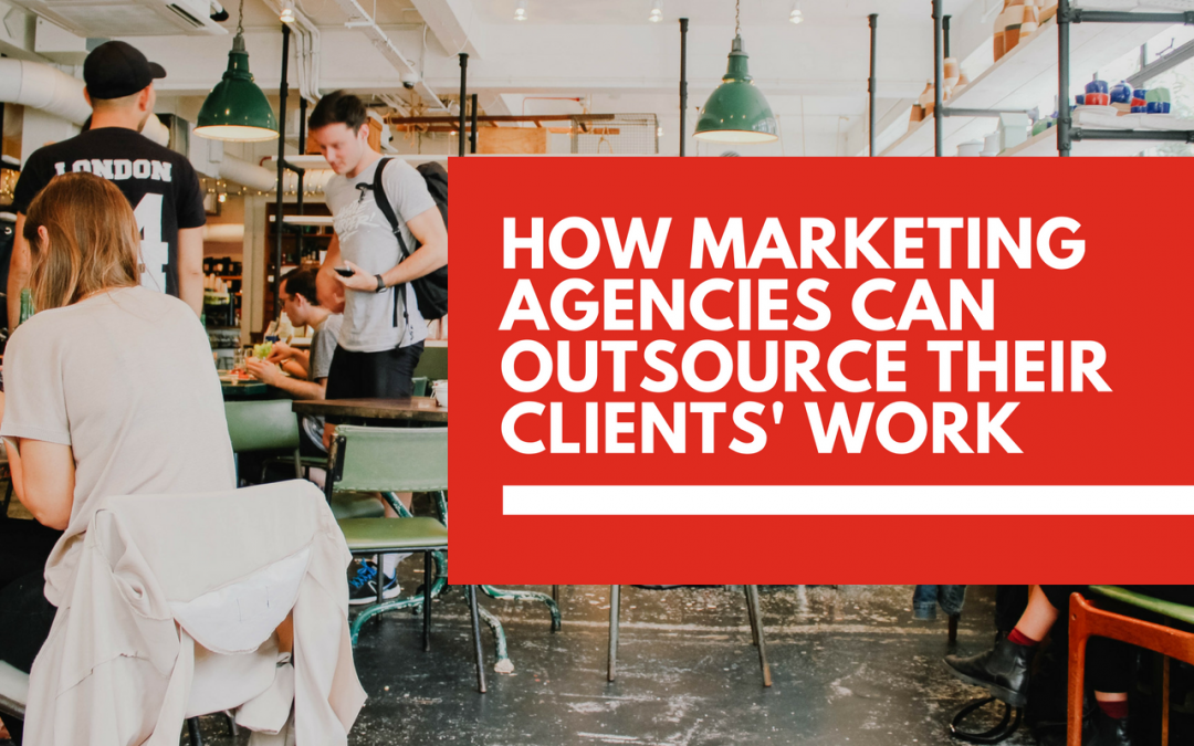 How agencies can outsource client work without damaging their reputation