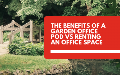 The Benefits of a Garden Office Pod Vs Renting an Office Space