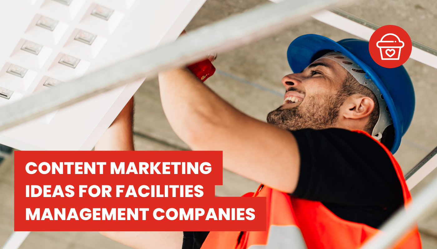 Content marketing ideas for facilities management companies 