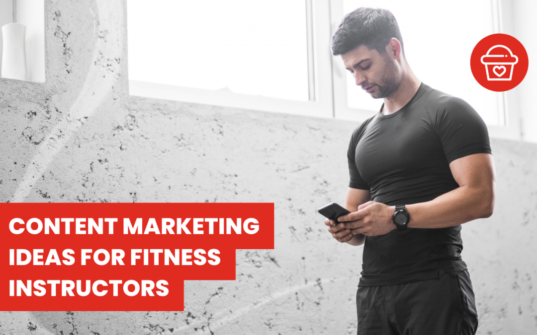 Content marketing ideas for fitness instructors and personal trainers